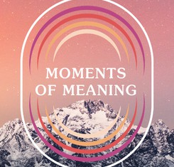 Moments of Meaning: A Podcast Sharing Transformative Spiritual Moments